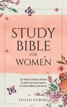 Study Bible for Women: 52-Week Theme Based Scripture Readings. Guided Bible Journal