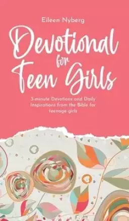 Devotional for Teen Girls: 3-minute Devotions and Daily Inspirations from The Bible for Teenage Girls 