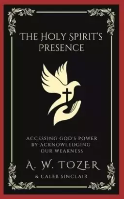 The Holy Spirit's Presence:Accessing God's Power by Acknowledging Our Weakness