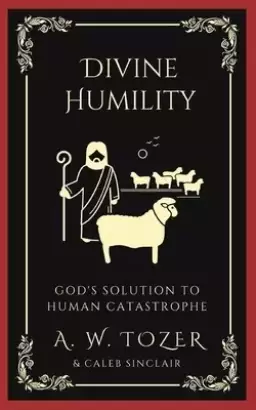 Divine Humility: God's Solution to Human Catastrophe