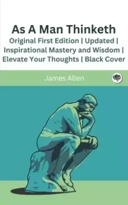 As A Man Thinketh (Annotated): Original First Edition | Updated | Inspirational Mastery and Wisdom | Elevate Your Thoughts | Black Cover