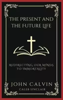 The Present and the Future Life: Redirecting Our Minds To Immortality (Grapevine Press)