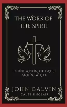 The Work of the Spirit: Foundation of Faith and New Life (Grapevine Press)