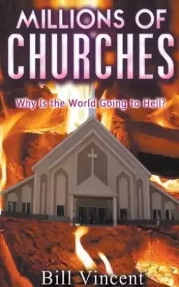 Millions of Churches: Why Is the World Going to Hell?