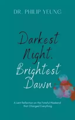 Darkest Night, Brightest Dawn: A Lent Reflection