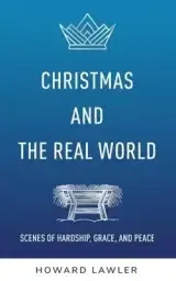 Christmas and the Real World: Scenes of Hardship, Grace, and Peace
