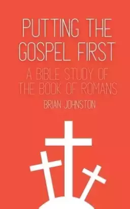 Putting the Gospel First - A Bible Study of the Book of Romans