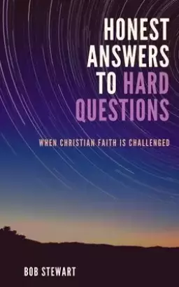 Honest Answers to Hard Questions : When Christian Faith is Challenged