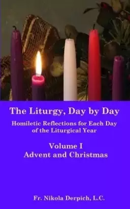 The Liturgy, Day by Day: Volume I: Advent and Christmas