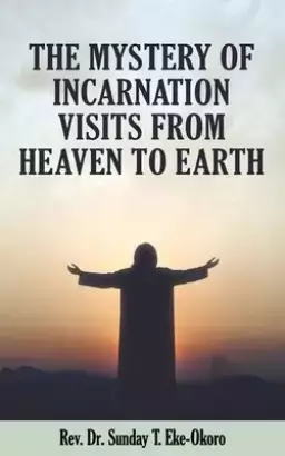 THE MYSTERY OF INCARNATION VISITS FROM HEAVEN TO EARTH