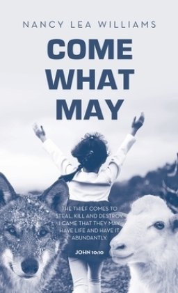Come What May: The thief comes to steal, kill and destroy. I came that they may have life and have it abundantly.  John 10:10