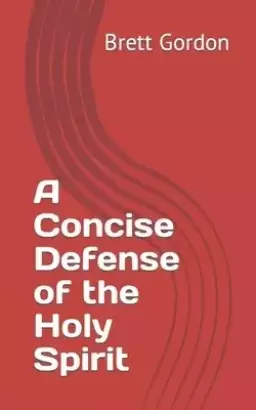 A Concise Defense of the Holy Spirit