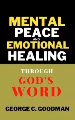Mental Peace and Emotional Healing Through God's Word : Bible Promises and Scripture Verses for the Recovery of Physical Strength, Mental Health, Spir