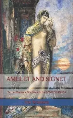 Amulet and Signet: Text as Dramatic Wardrobe in THE SONG OF SONGS
