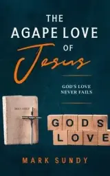 The Agape Love of Jesus: God's Love Never Fails
