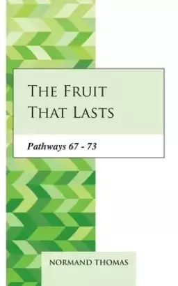 The Fruit that lasts: Pathways 67 - 73