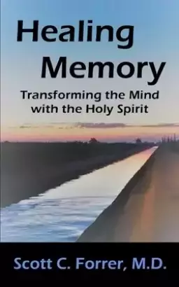 Healing Memory: Transforming the Mind with the Holy Spirit