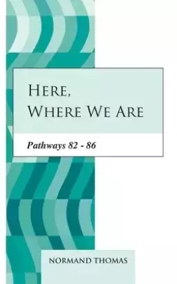 Here, where we are: Pathways 82 - 86
