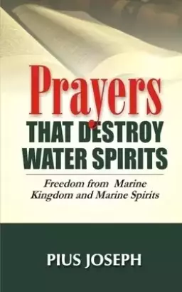 Prayers that Destroy Water Spirits: Freedom from marine Kingdom and Marine Spirits