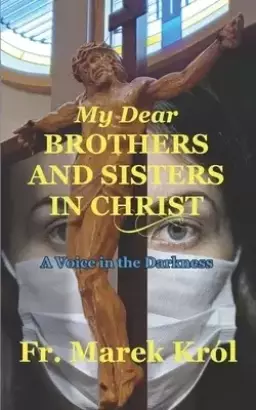 My Dear Brothers and Sisters in Christ: a Voice in the Darkness