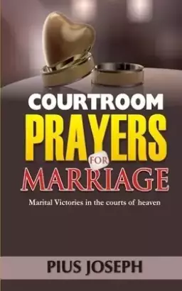 Courtroom Prayers for Marriage: Marital Victories from the Courts of Heaven