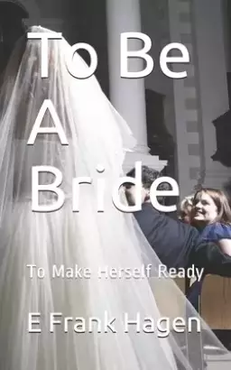 To Be A Bride: To Make Herself Ready
