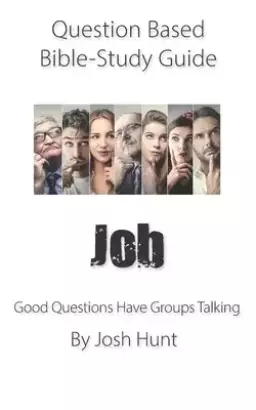 Question-based Bible Study Guide - Job: Good Questions Have Groups Talking