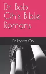 Dr. Bob Oh's Bible: Romans