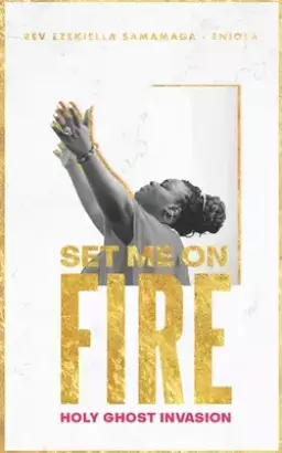 Set Me on Fire: A Desperate Cry for the Invasion of the Holy-Ghost