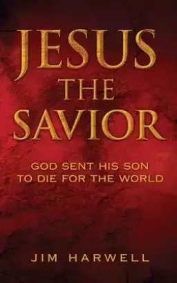 Jesus the Savior: God Sent His Son to Die for the World