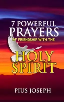 7 Powerful Prayers of Friendship with the Holy Spirit