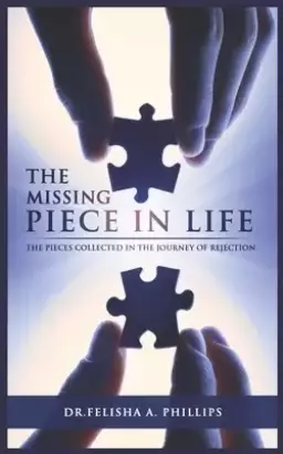 The Missing Piece in Life: The Pieces Collected in the Journey of Rejection