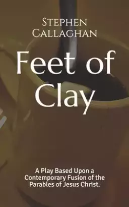 Feet of Clay: A Contemporary Fusion of the Parables