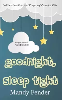 Goodnight, Sleep Tight: Bedtime Devotions and Prayers of Peace for Kids