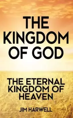 The Kingdom of God: The Eternal Kingdom of Heaven