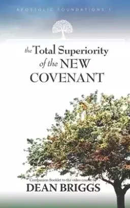The Total Superiority of the New Covenant: Course 1 Companion Booklet