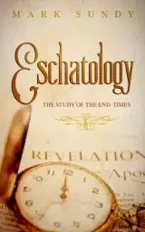 Eschatology: The Study of the End-Times