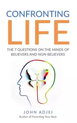 Confronting Life: The 7 Questions on the mind of Believers and non-believers