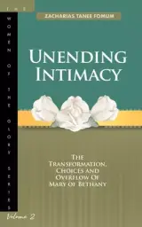 Unending Intimacy: The Transformation, Choices And Overflow of Mary of Bethany