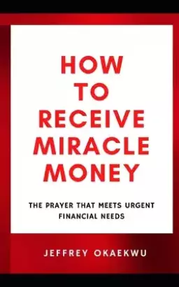 How to Receive Miracle Money: The Prayer That Meets Urgent Financial Needs