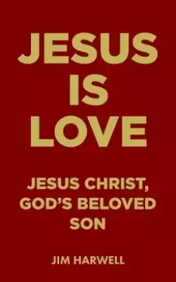 Jesus is Love: Jesus Christ, God's Beloved Son