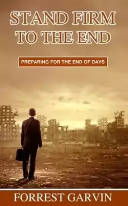 Stand Firm to the End: Preparing for the End of Days
