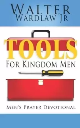 Tools for Kingdom Men: Men's Prayer Devotional