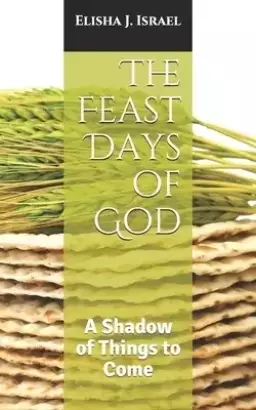 The Feast Days of God: A Shadow of Things to Come