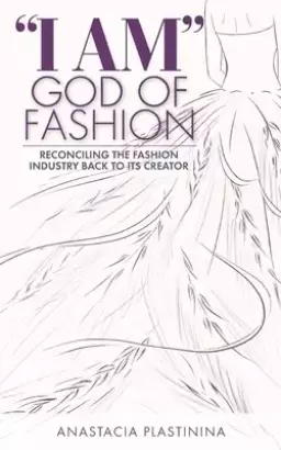 "I Am" God of Fashion: Reconciling the Fashion Industry Back to Its Creator