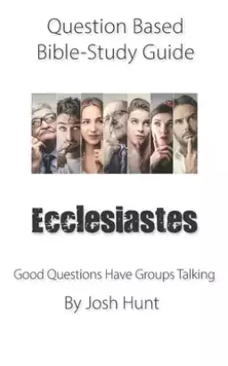 Question-based Bible Study Guide - Ecclesiastes: Good Questions Have Groups Talking
