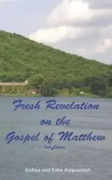 Fresh Revelation on the Gospel of Matthew: Second Edition