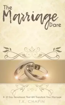 The Marriage Dare: A 30 Day Devotional That Will Transform Your Marriage