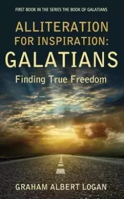 Alliteration for Inspiration: GALATIANS: Finding True Freedom