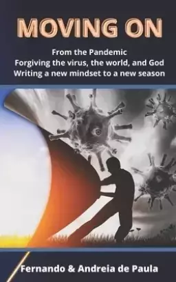 Moving On...: From the Pandemic / Forgiving the virus, the world, and God / Writing a new mindset to a new season